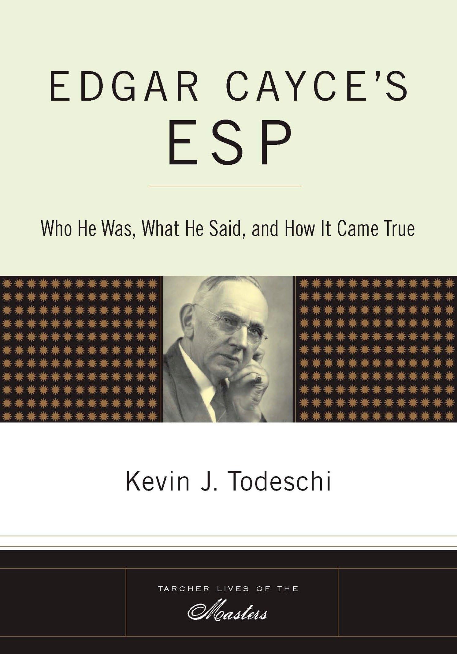 Edgar Cayce's ESP: Who He Was, What He Said, and How it Came True (Tarcher Lives of the Masters)