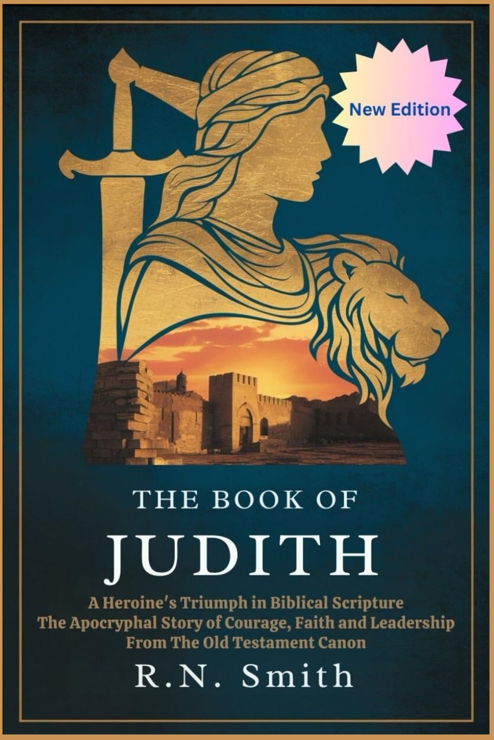 The Book of Judith: A Heroine's Triumph in Biblical Scripture: The Apocryphal Story of Courage, Faith and Leadership from the Old Testament Canon
