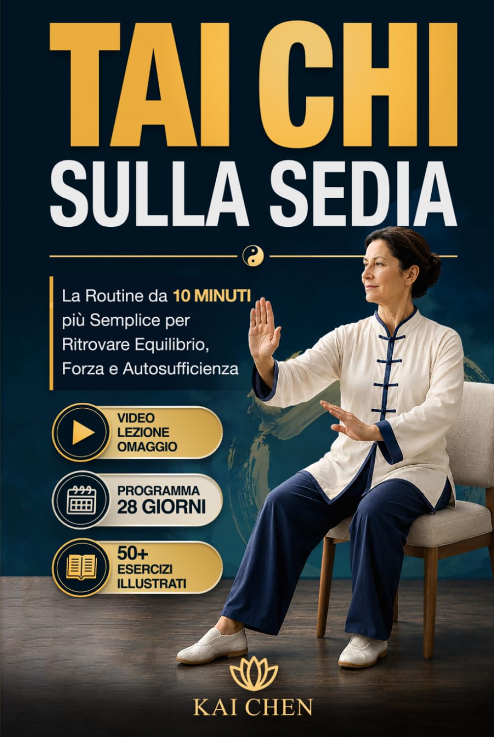 TAI CHI SULLA SEDIA: La Routine per principianti da meno di 10 Minuti per Ritrovare Equilibrio, Forza e Autosufficienza, con Esercizi Illustrati e Programma di 28 Giorni + Video Lezioni