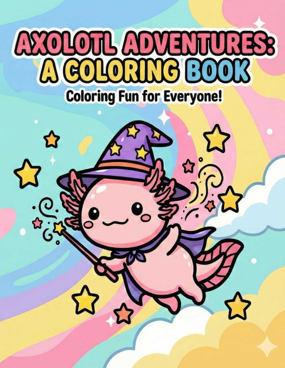 Axolotl Adventures: A Coloring Book: Coloring Fun For Everyone