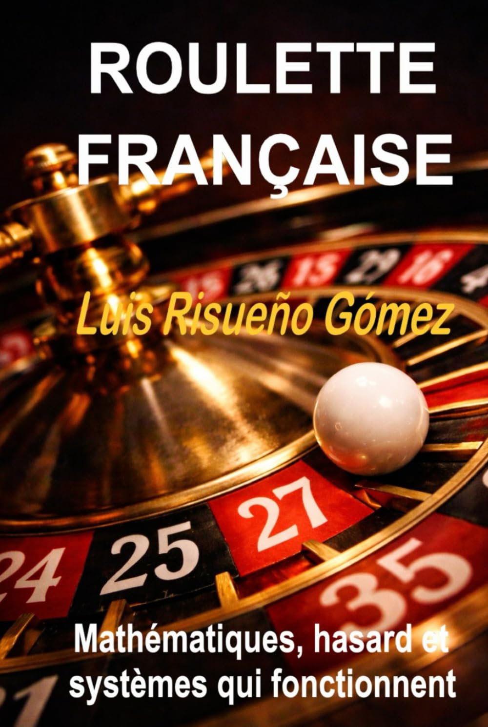 ROULETTE FRANÇAISE: Mathématiques, hasard et systèmes qui fonctionnent