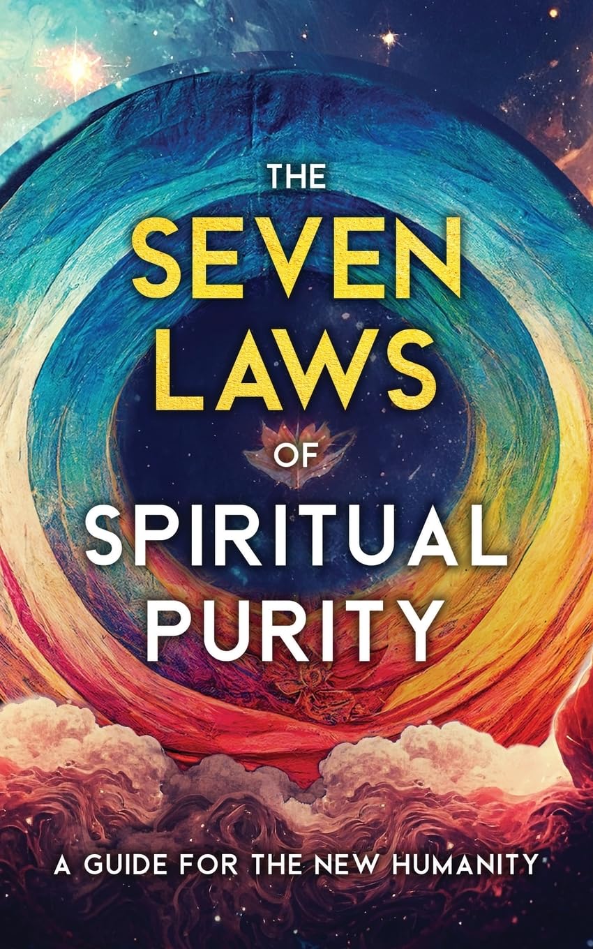 The Seven Laws of Spiritual Purity: A Guide for the New Humanity (Sacred Wisdom Revived)