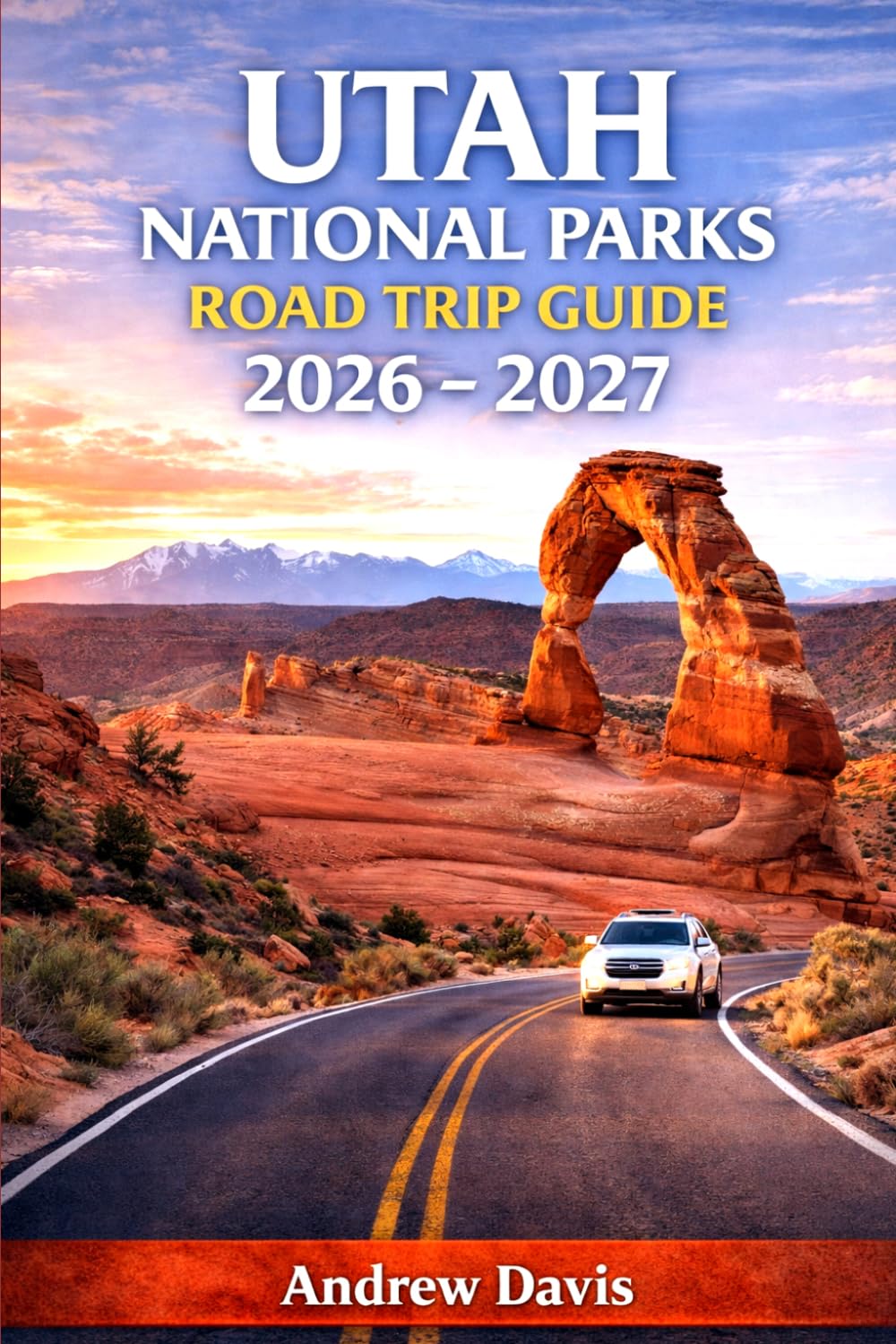 UTAH NATIONAL PARKS ROAD TRIP GUIDE 2026 – 2027
