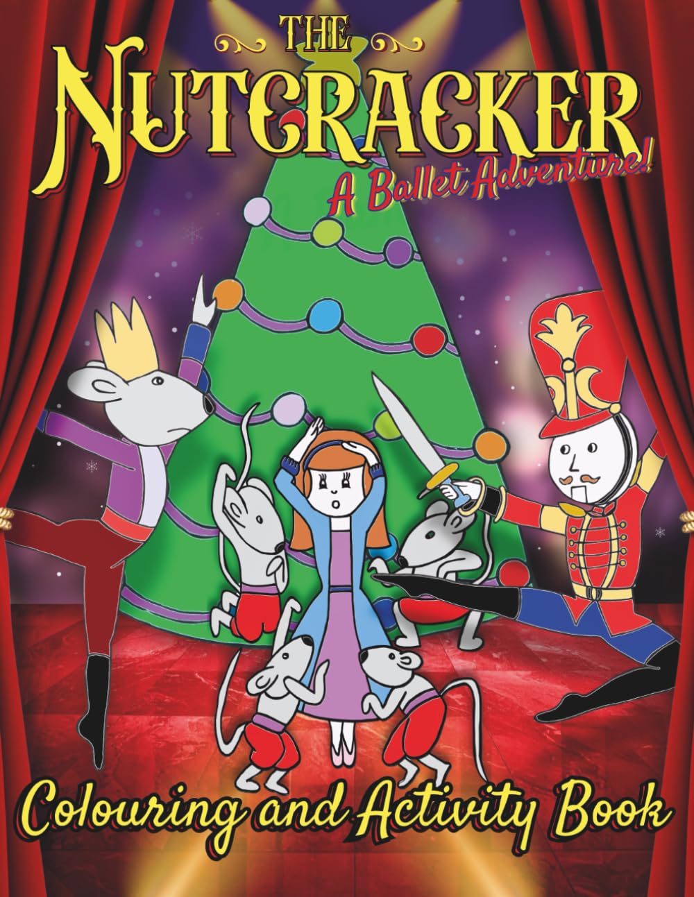 The Nutcracker: A Ballet Adventure! Colouring And Activity Book: Colour In Unique Hand Drawn Images And Solve Puzzles In This Christmas Classic With Over 100 Pages