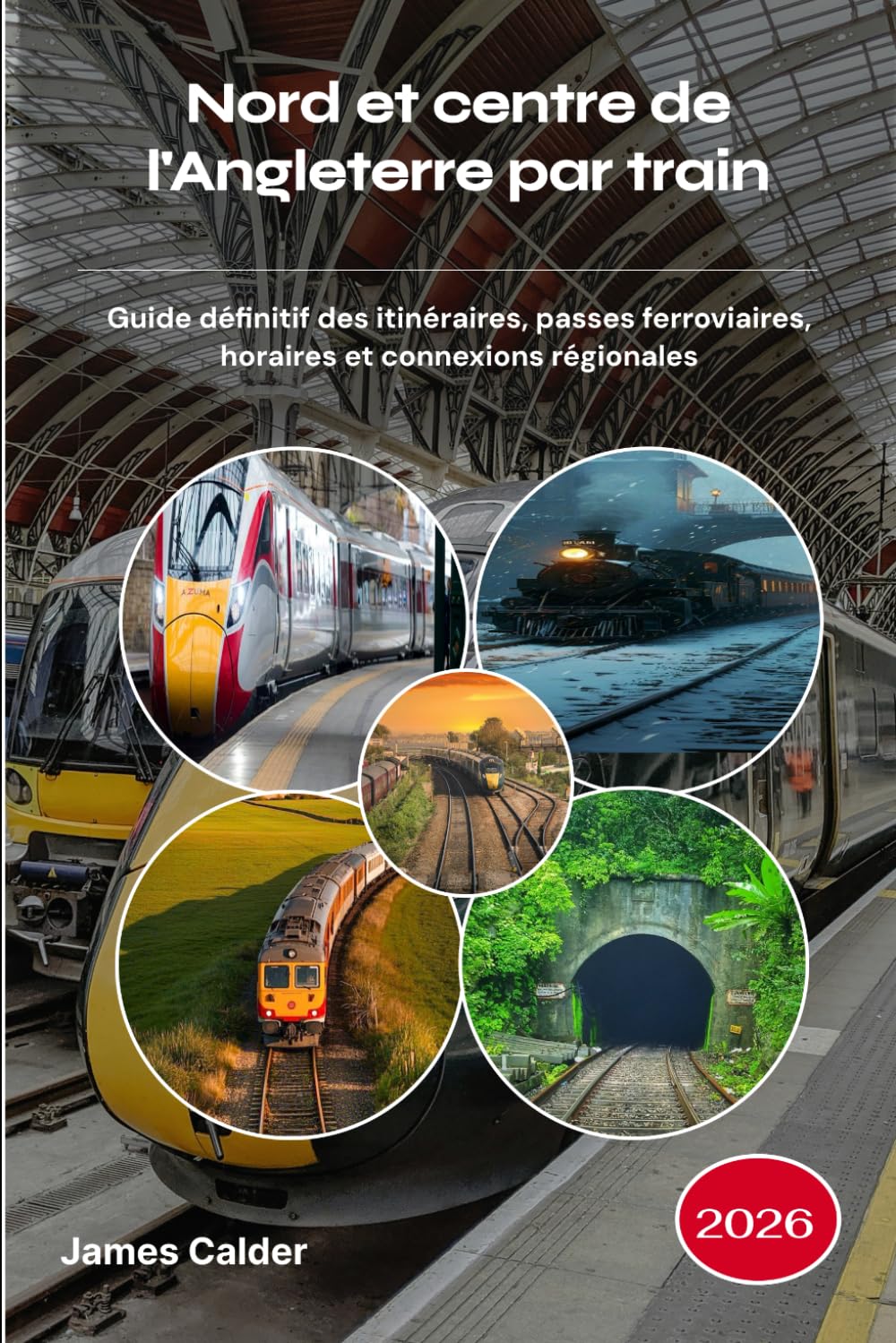 Nord et centre de l'Angleterre par train 2026: Guide définitif des itinéraires, passes ferroviaires, horaires et connexions régionales
