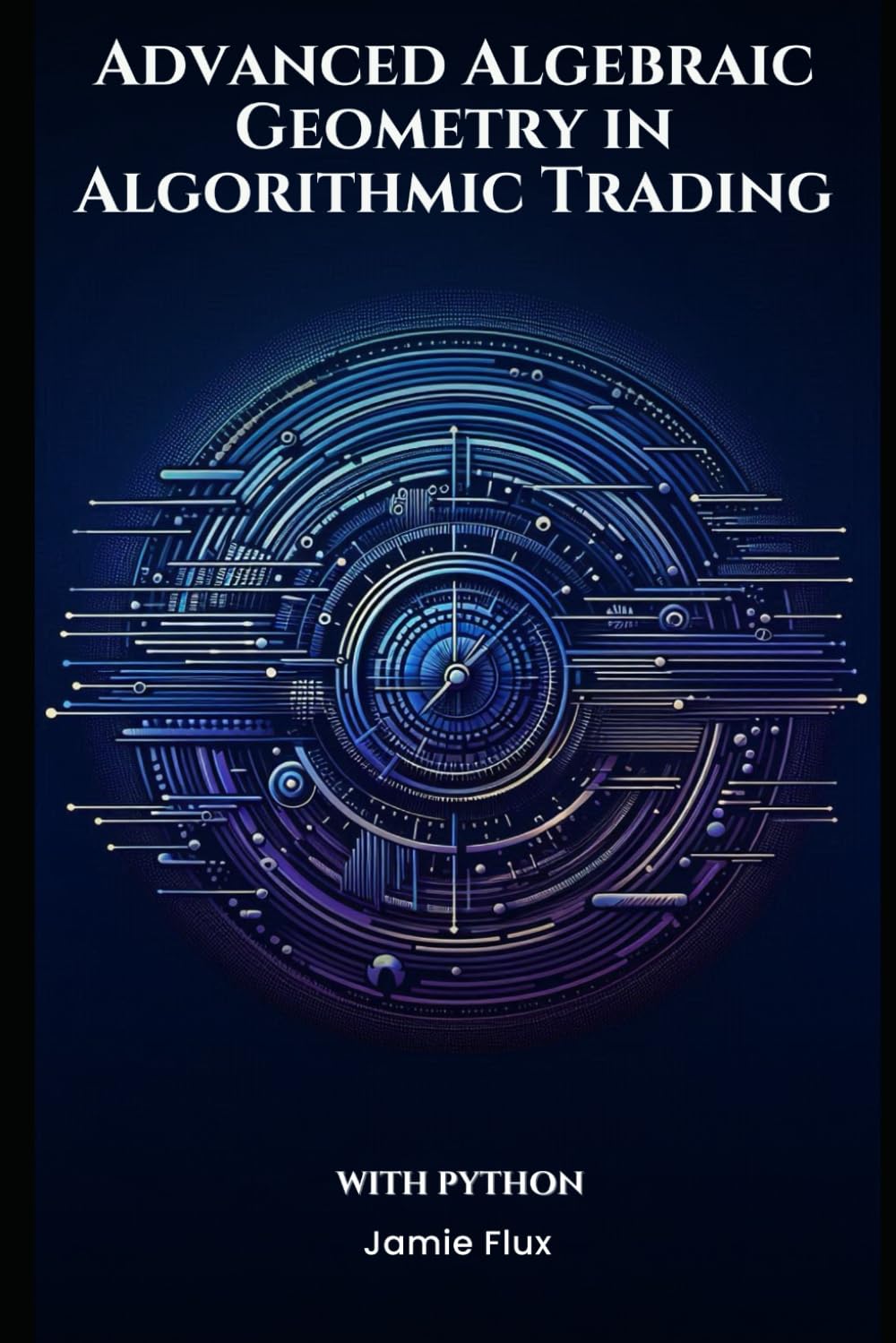 Advanced Algebraic Geometry in Algorithmic Trading With Python (The Artificial Edge: Quantitative Trading Strategies with Python)