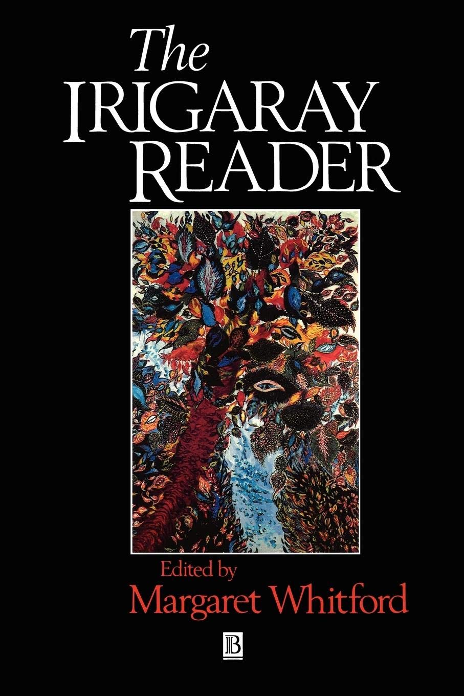 Irigaray Reader: Luce Irigaray (Wiley Blackwell Readers) - Whitford, Margaret