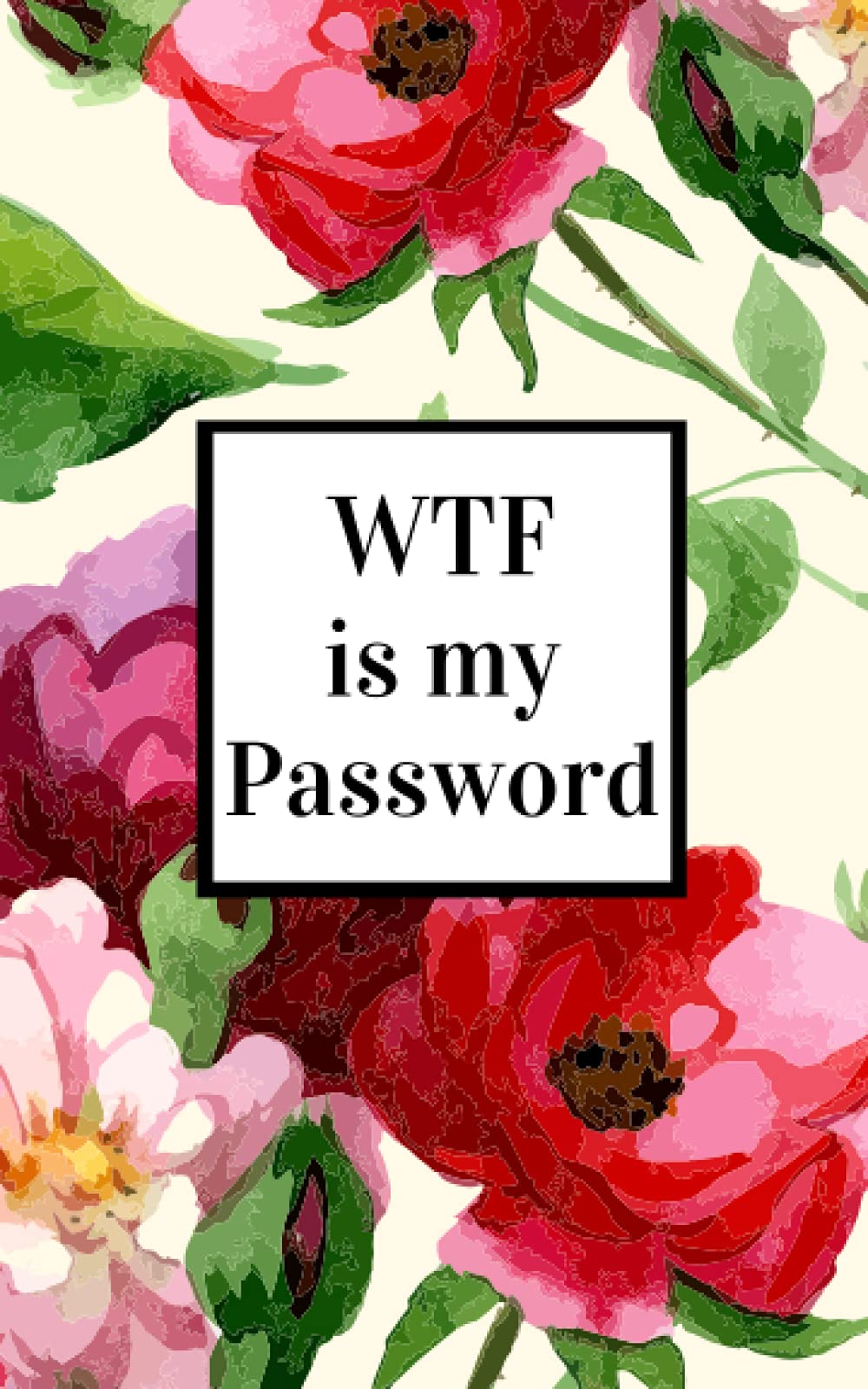 WTF Is My Password - Password Code Book: Pocket Size Log Book to Keep Track of Internet Usernames and Passwords and Shiti Cant Remember