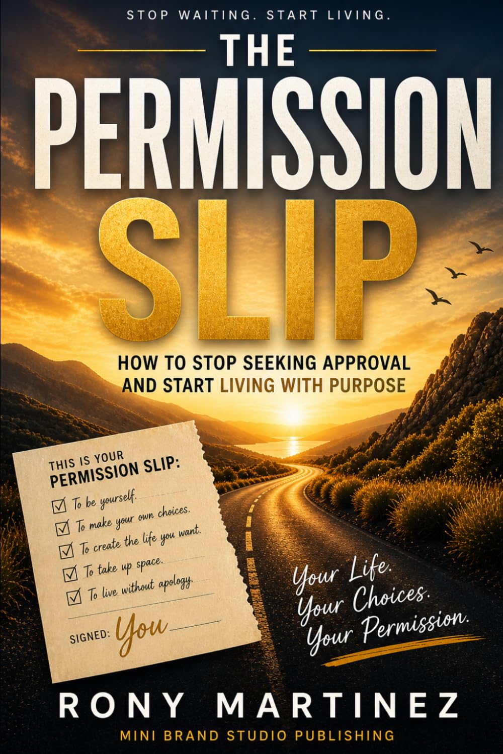 THE PERMISSION SLIP: How to Stop Waiting for Approval and Start Living Deliberately