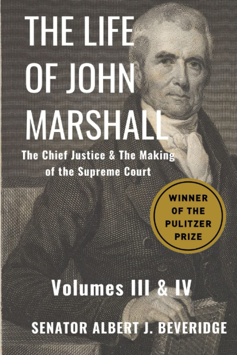 The Life of John Marshall: Volume III & IV: The Chief Justice & The Making of the Supreme Court
