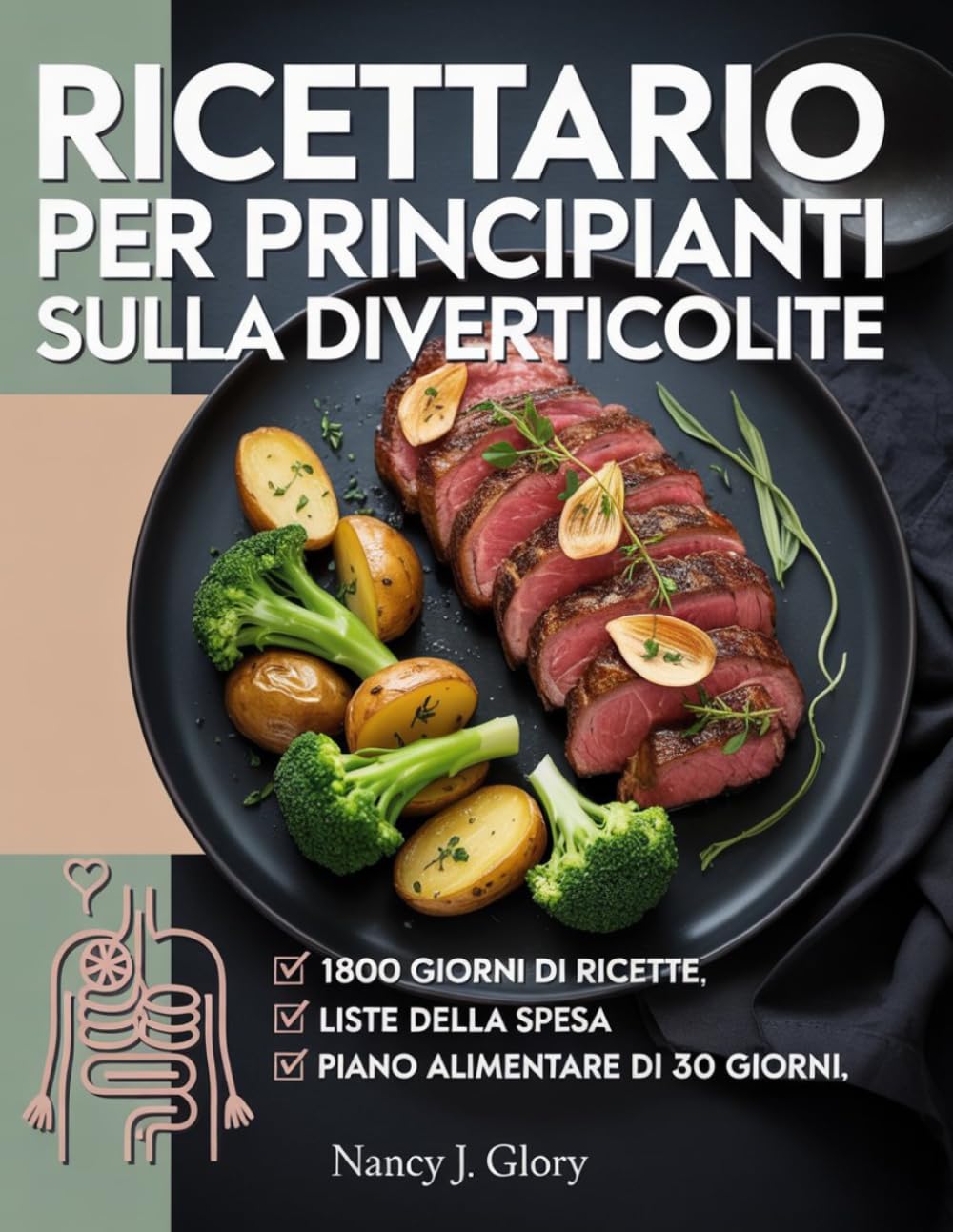 Ricettario per principianti sulla diverticolite: piani alimentari a basso contenuto di fibre per calmare le riacutizzazioni, alleviare il fastidio e favorire la salute intestinale.