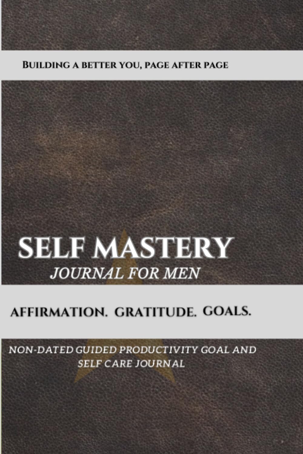 Self Mastery Journal for Men - Building a Better You, Page After Page