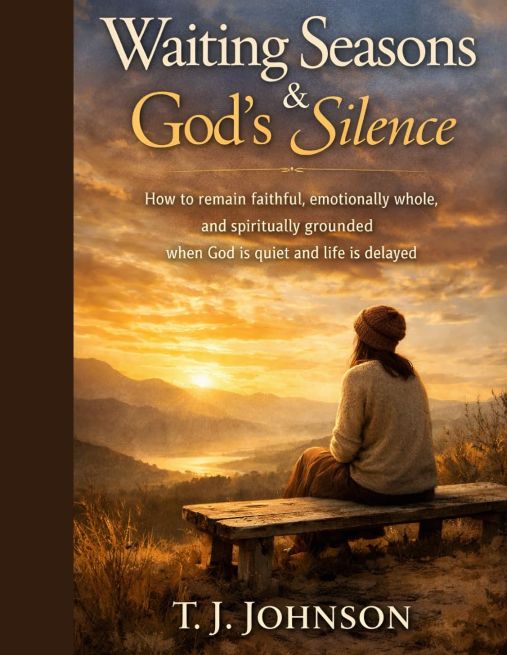 Waiting Seasons & God’s Silence: How to remain faithful, emotionally whole, and spiritually grounded when God is quiet and life is delayed