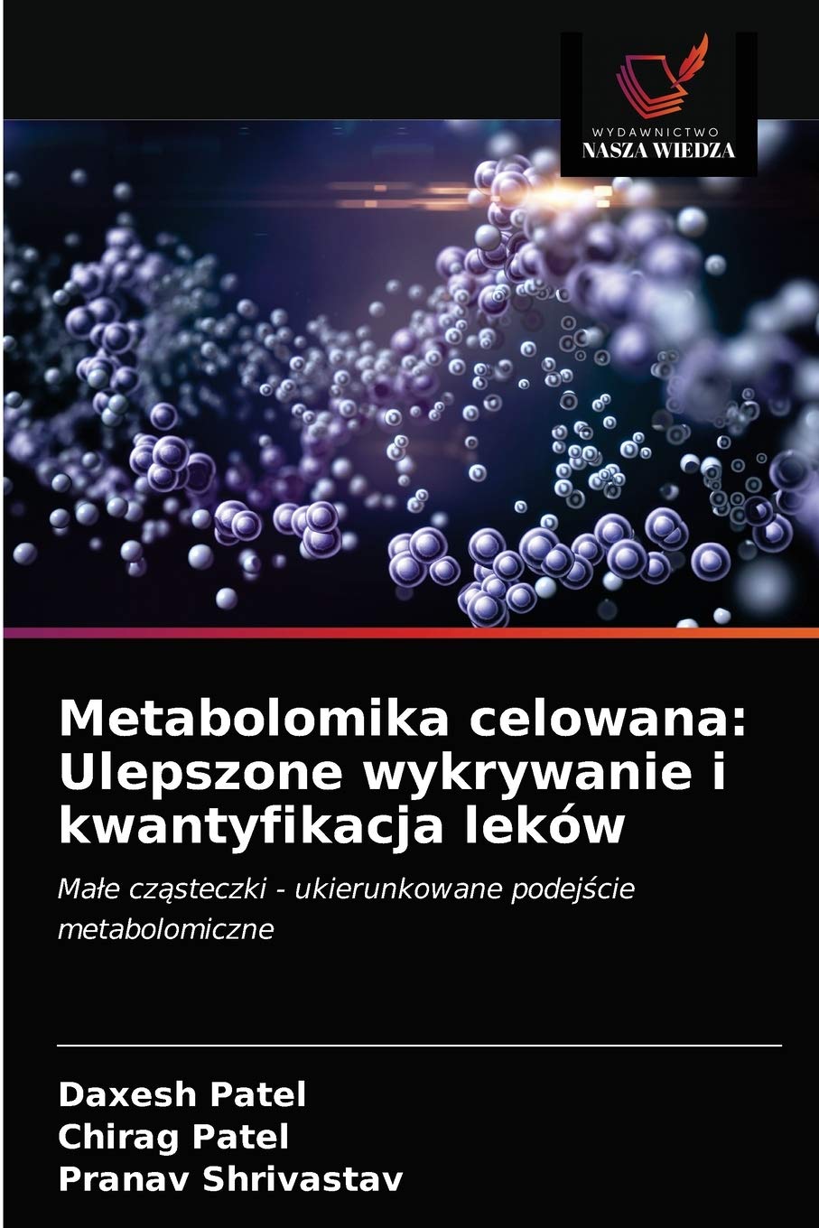 Metabolomika celowana: Ulepszone wykrywanie i kwantyfikacja leków: Małe cząsteczki - ukierunkowane podejście metabolomiczne (Polish Edition)