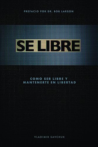 Se Libre: Como ser libre y mantenerte en libertad (Spanish Edition)