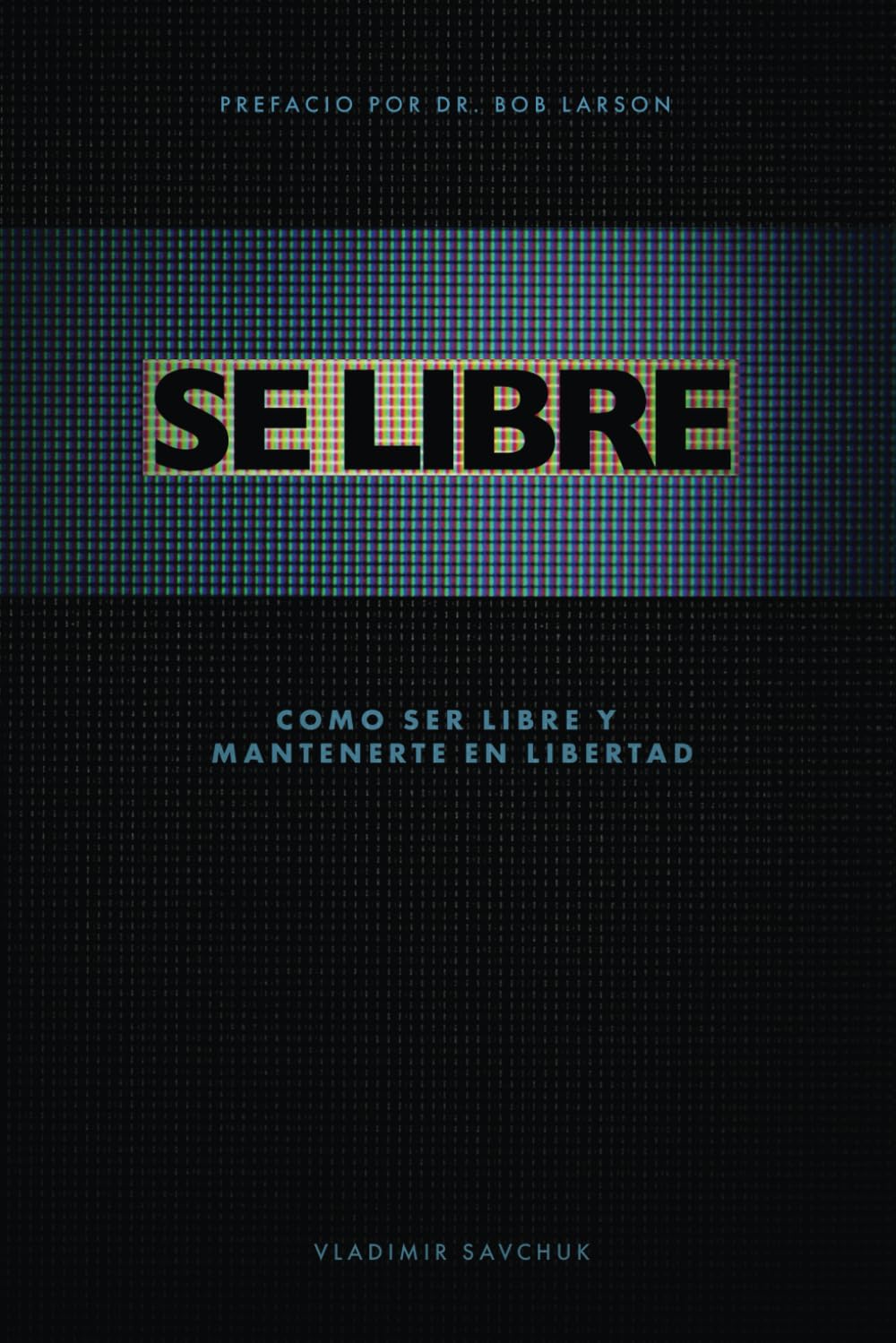 Se Libre: Como ser libre y mantenerte en libertad