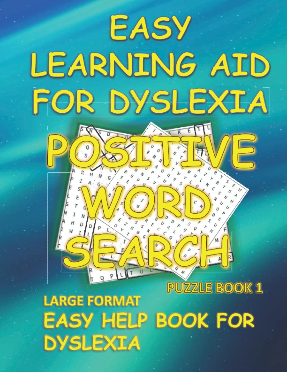 EASY LEARNING AID FOR DYSLEXIA POSITIVE WORD SEARCH PUZZLE BOOK 1: LARGE FORMAT EASY HELP BOOK FOR DYSLEXIA