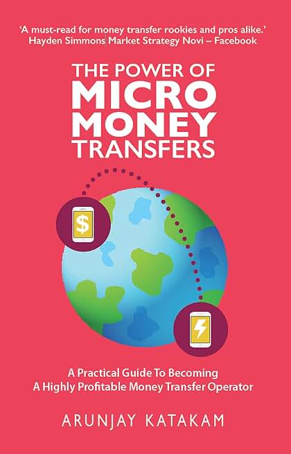The Power of Micro Money Transfers: A practical guide to becoming a highly profitable money transfer operator