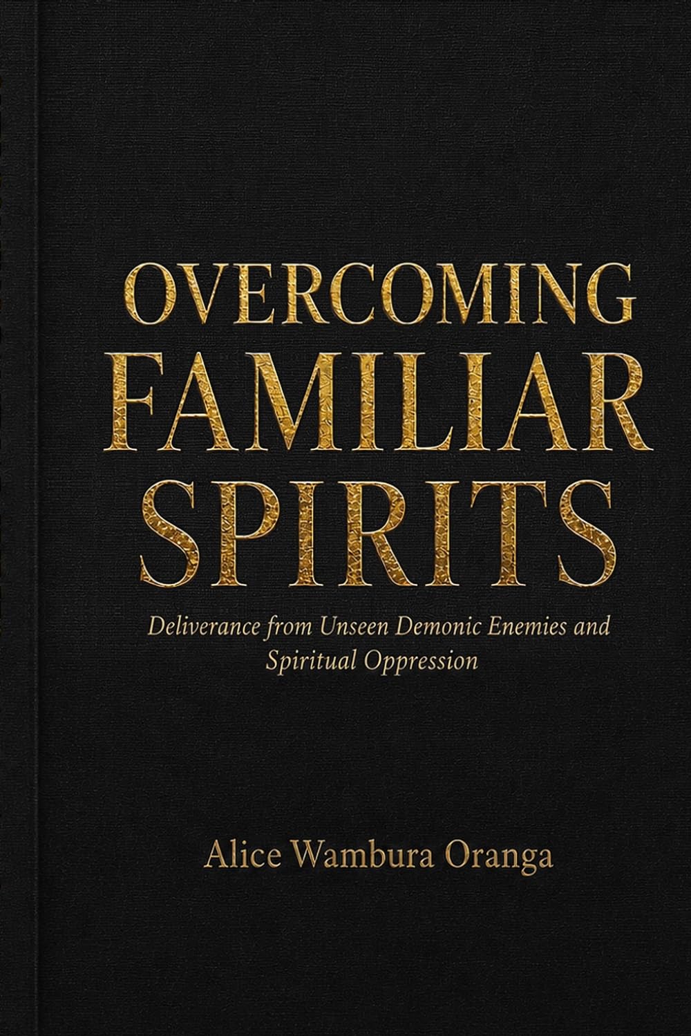 Overcoming Familiar Spirits: Deliverance from Unseen Demonic Enemies and Spiritual Oppression