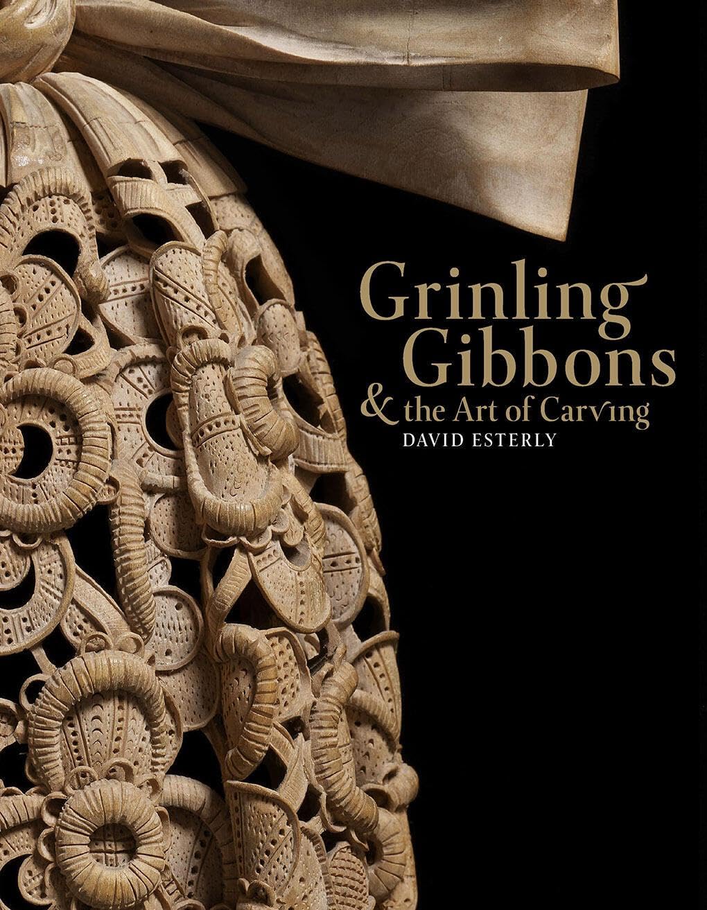 Grinling Gibbons and the Art of Carving by David Esterly (Hardback Book)