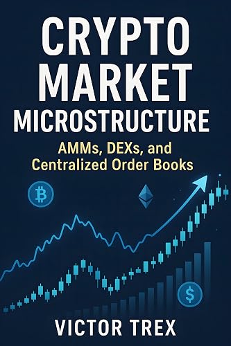 Crypto Market Microstructure: AMMs, DEXs, and Centralized Order Books