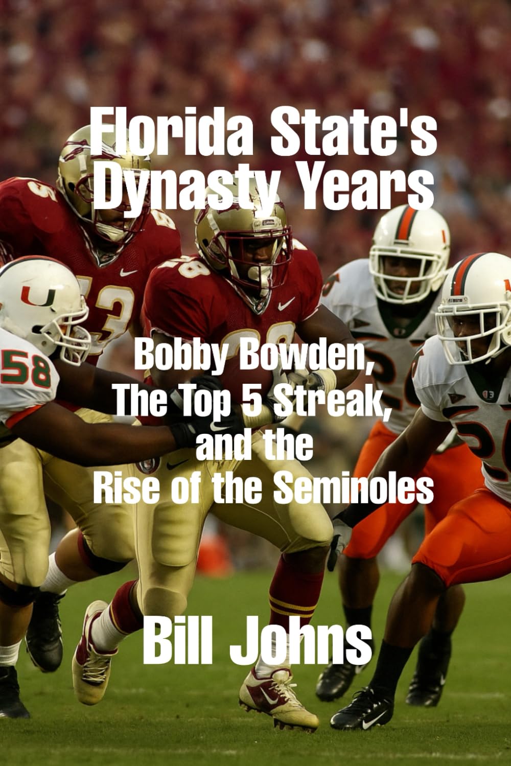 Florida State’s Dynasty Years: Bobby Bowden, the Top 5 Streak, and the Rise of the Seminoles (Saturdays of Legend)