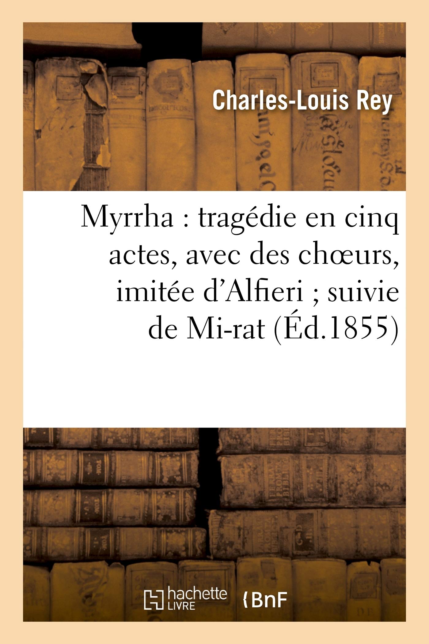 Myrrha: Tragédie En Cinq Actes, Avec Des Choeurs,: : Parodie En 4 Actes