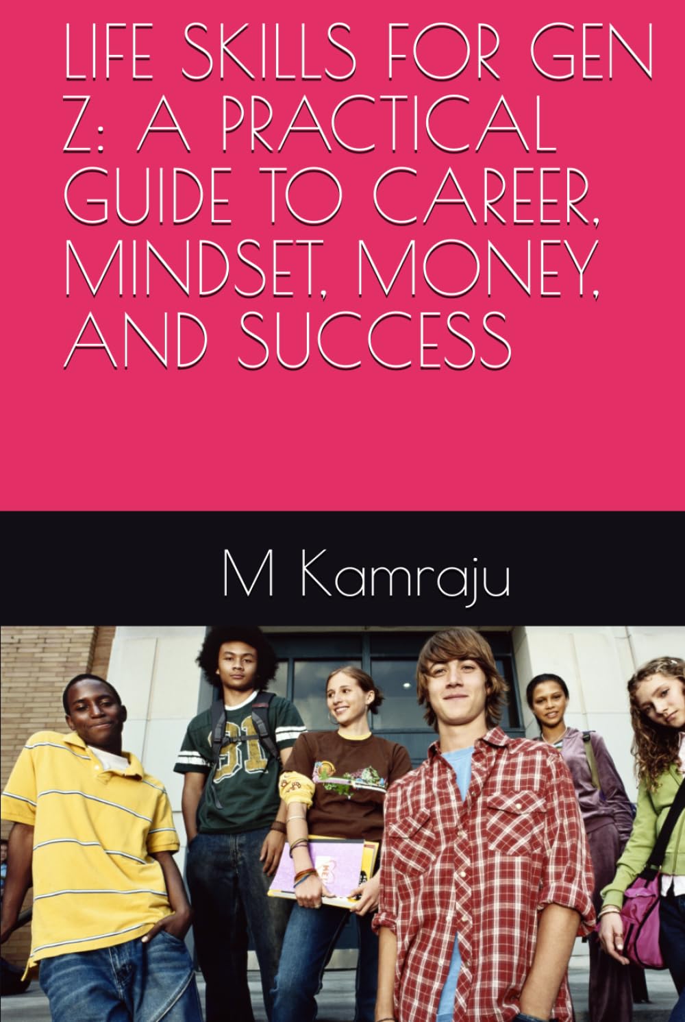 LIFE SKILLS FOR GEN Z: A PRACTICAL GUIDE TO CAREER, MINDSET, MONEY, AND SUCCESS