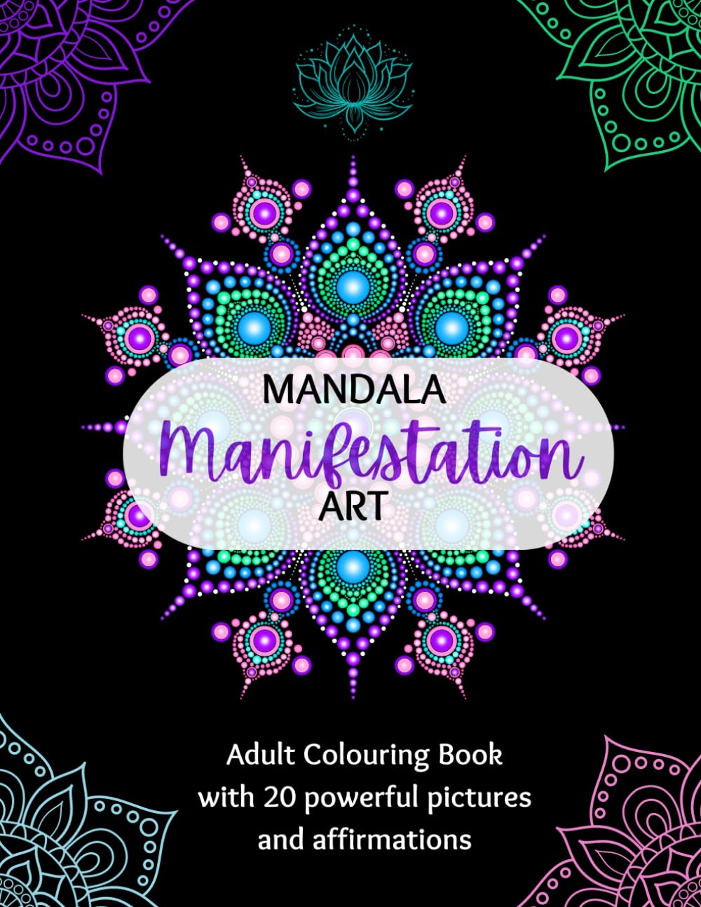 Mandala Manifestation Art: Adult Colouring Book