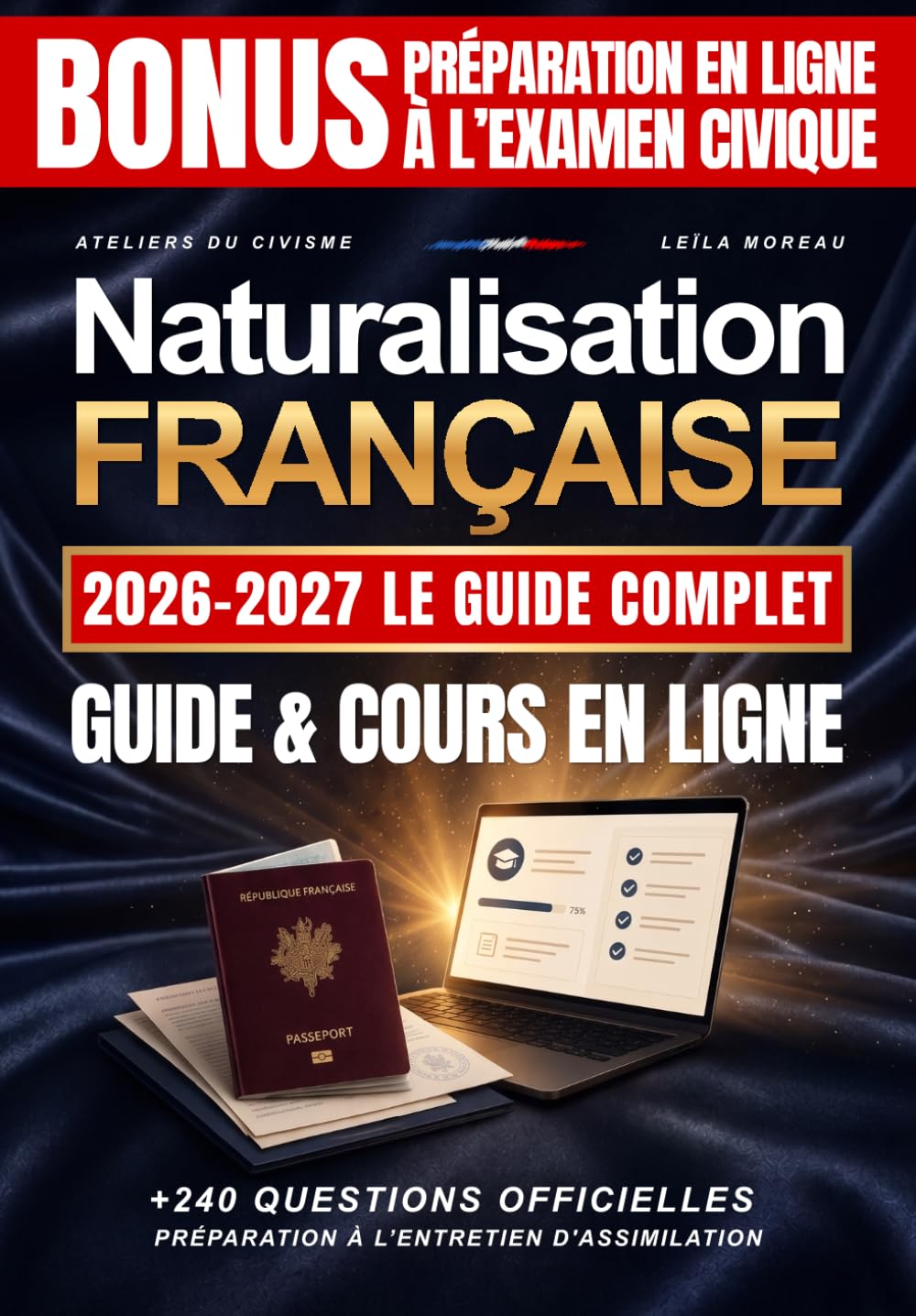 Naturalisation Française 2026-2027, Le Guide Complet: Bonus préparation en ligne à l'examen civique, Cours et exercices en ligne, +240 questions officielles, Préparation à l'entretien d'assimilation