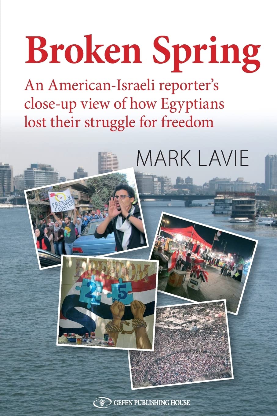 Buy Broken Spring: An American-Israeli reporter's close-up view of how Egyptians lost their struggle for freedom — BookShops.in