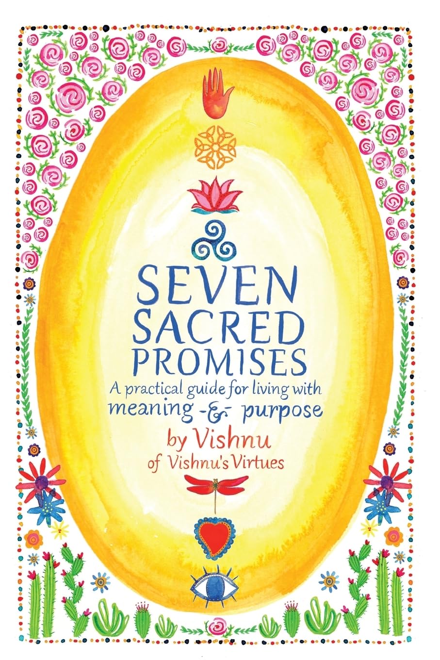 Seven Sacred Promises: A Practical Guide for Living with Meaning and Purp