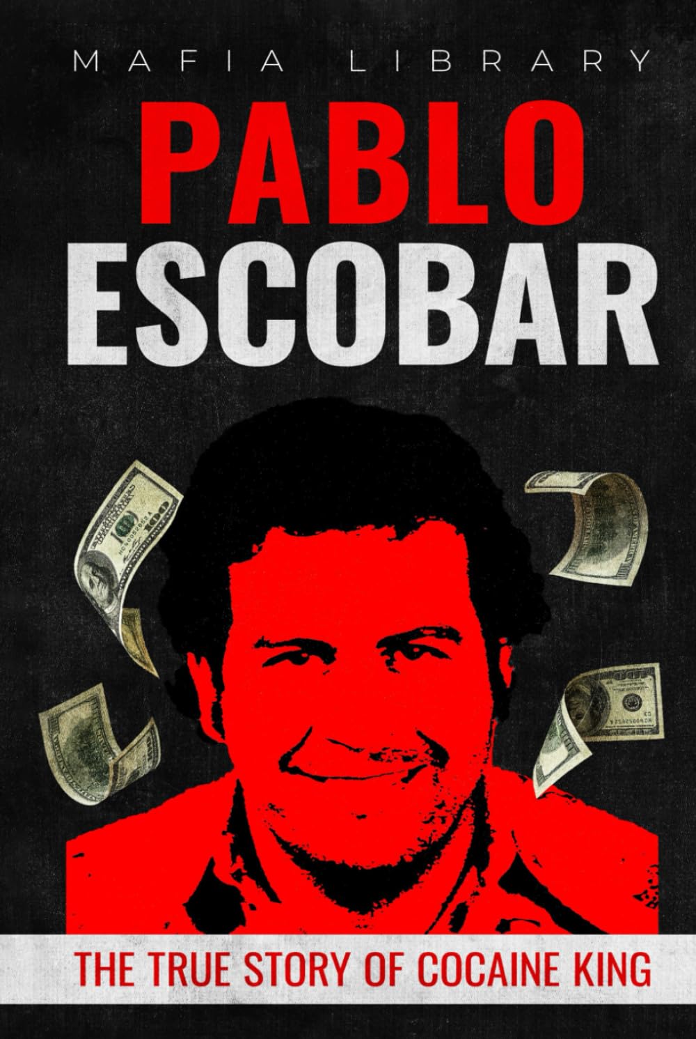 Pablo Escobar: The True Story of Cocaine King (Medellín Cartel : The Rise and Fall of a Narco Empire – The True Story)