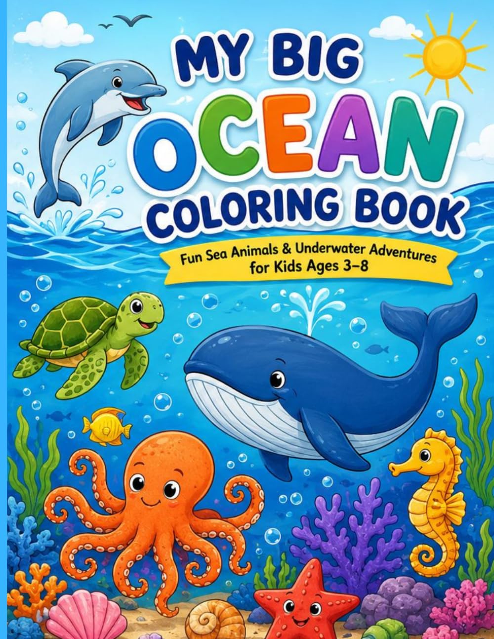 My Big Ocean Colouring Book: Fun Sea Animals & Underwater Adventures for Kids Ages 3-8
