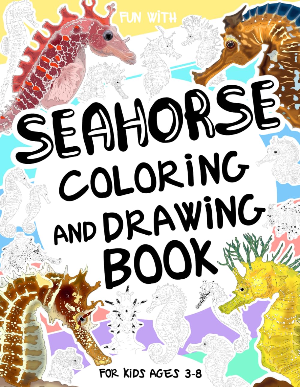Seahorse Coloring and Drawing Book For Kids Ages 3-8: Have fun coloring seahorses and drawing parts of these little ocean creatures. An original ... for Children and Kids (Animals Collection)