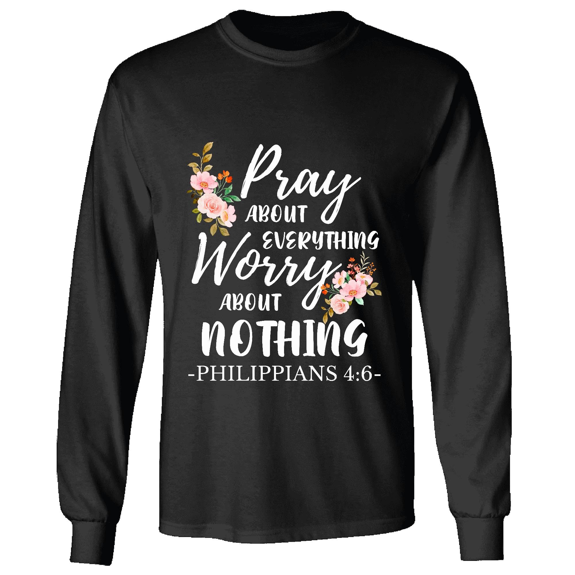 Christian Jesus God BibleGift Idea Pray About Everything Worry Nothing Philippians 4 6 Black and Muticolor Unisex Long Sleeve T Shirt