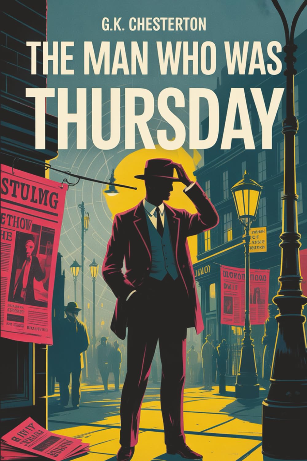 The Man Who Was Thursday: Part Spy Novel, Part Philosophical Allegory, All Mystery - From G.K. Chesterton the Author of Orthodoxy