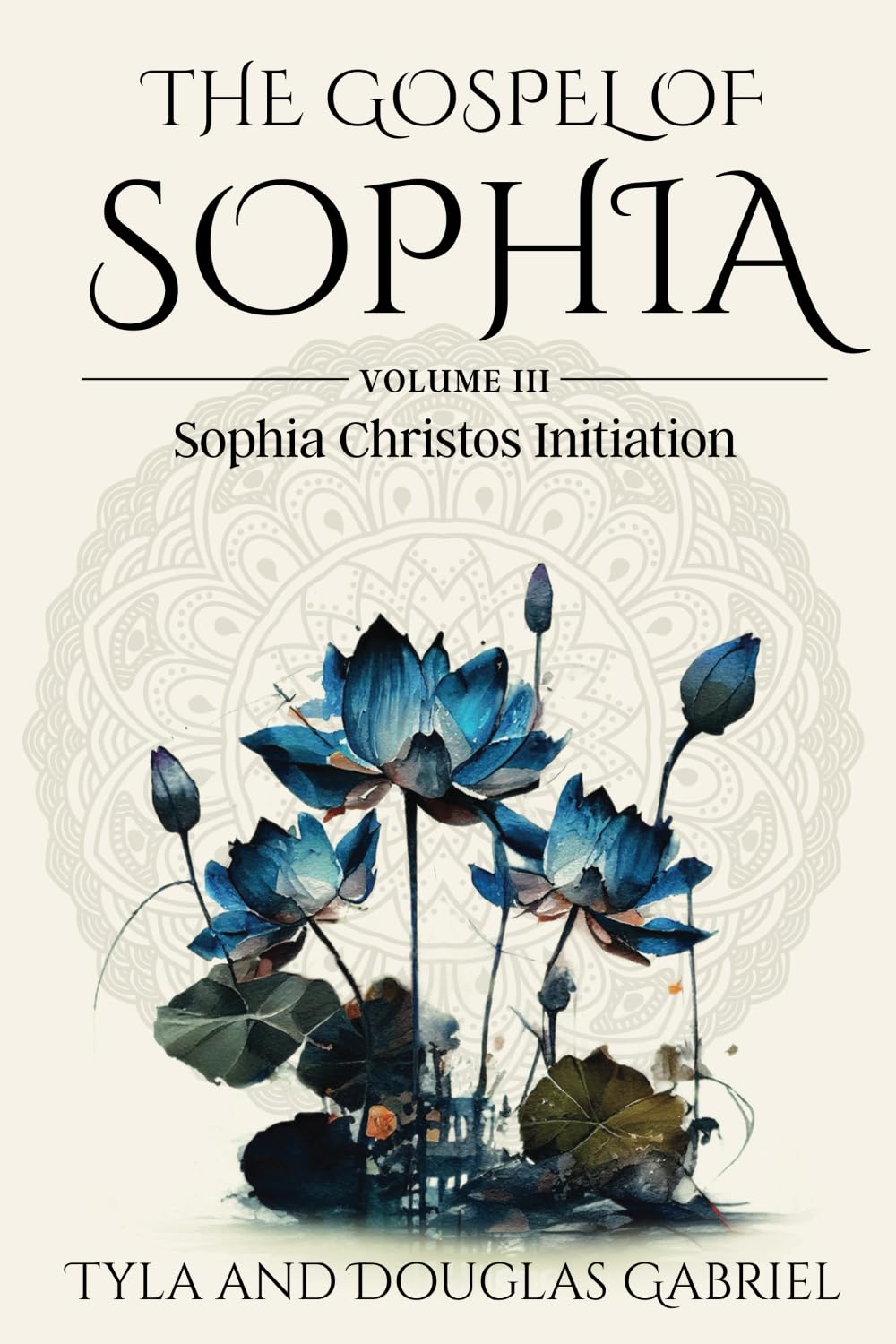 The Gospel of Sophia: Sophia Christos Initiation: Volume 3 (Gospel of Sophia Trilogy)