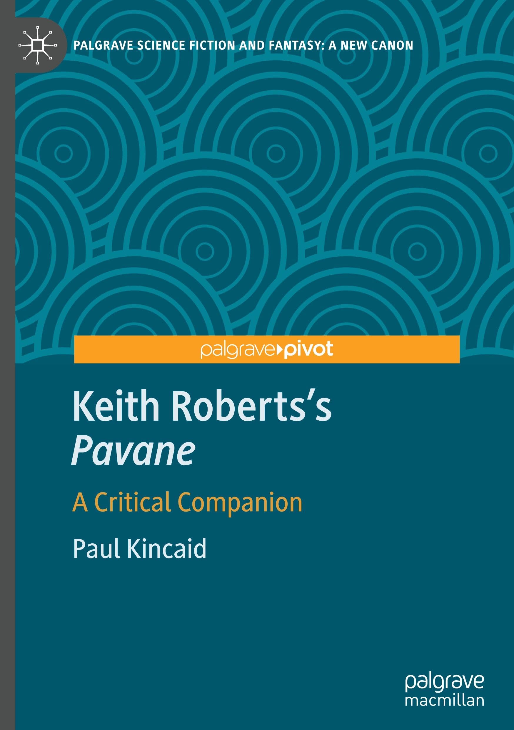 Keith Roberts’s Pavane: A Critical Companion (Palgrave Science Fiction and Fantasy: A New Canon)