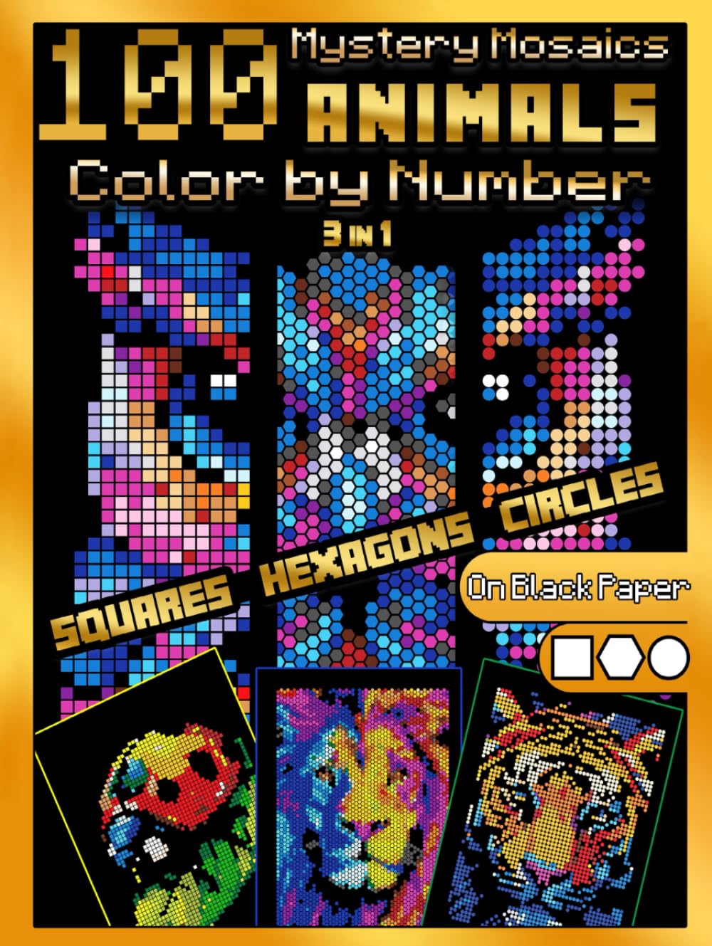 100 Mystery Mosaics Color by Number Quest 3 in 1: Animals: Mosaic Coloring Book for Adults with Squares, Hexagons and Circles, Color Quest on Black Paper