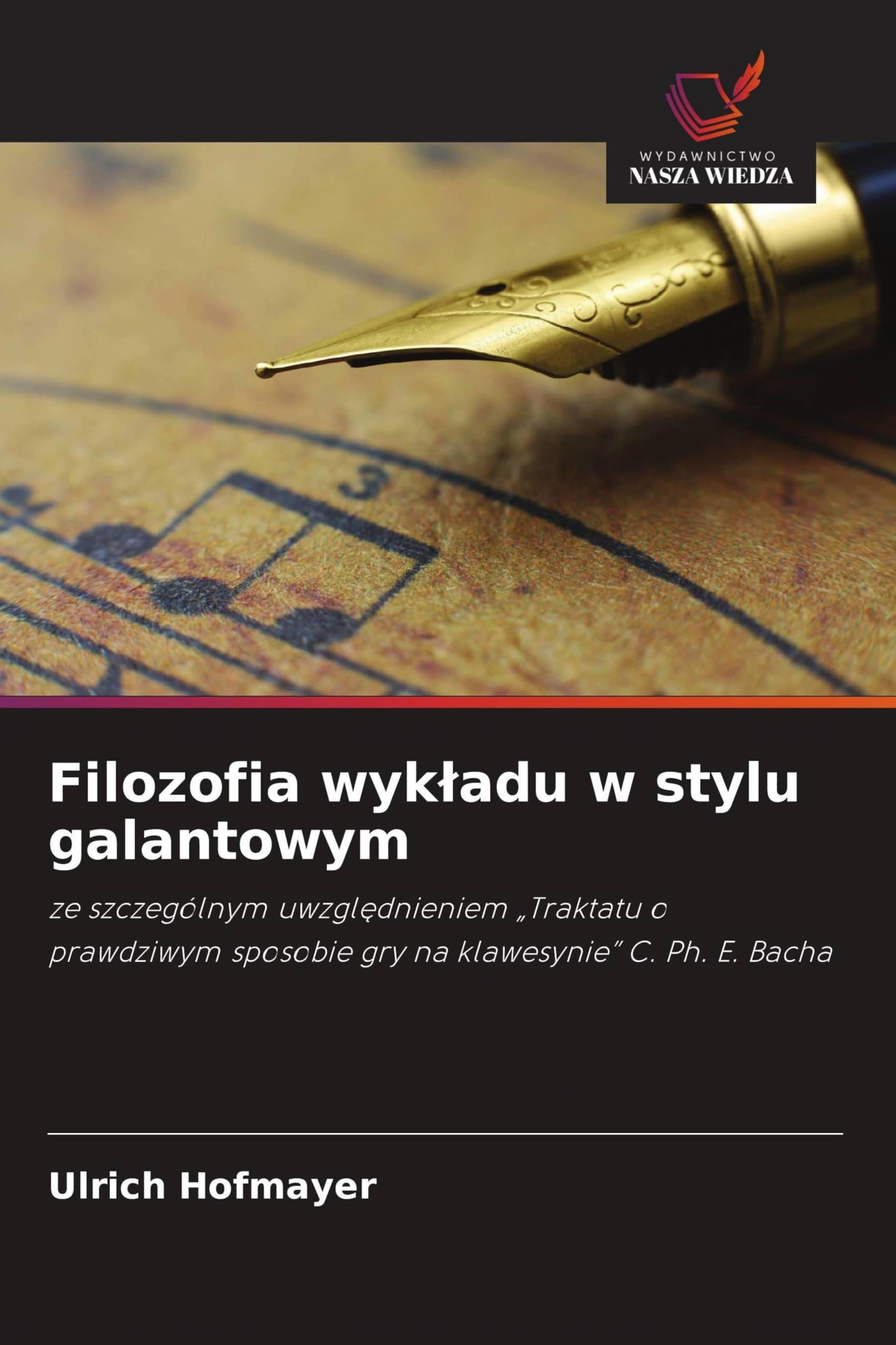 Filozofia wyk¿adu w stylu galantowym: ze szczególnym uwzgl¿dnieniem "Traktatu o prawdziwym sposobie gry na klawesynie" C. Ph. E. Bacha