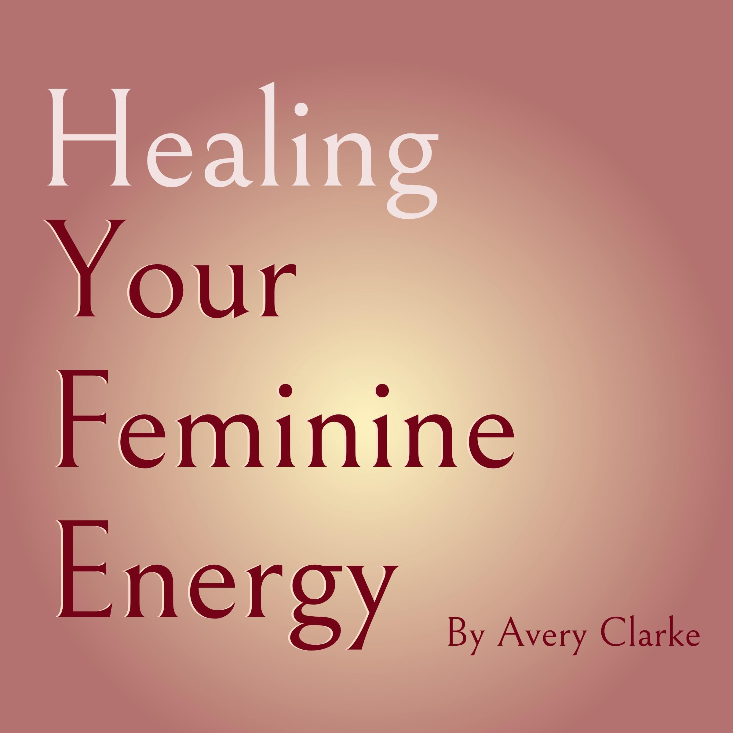 Healing Your Feminine Energy