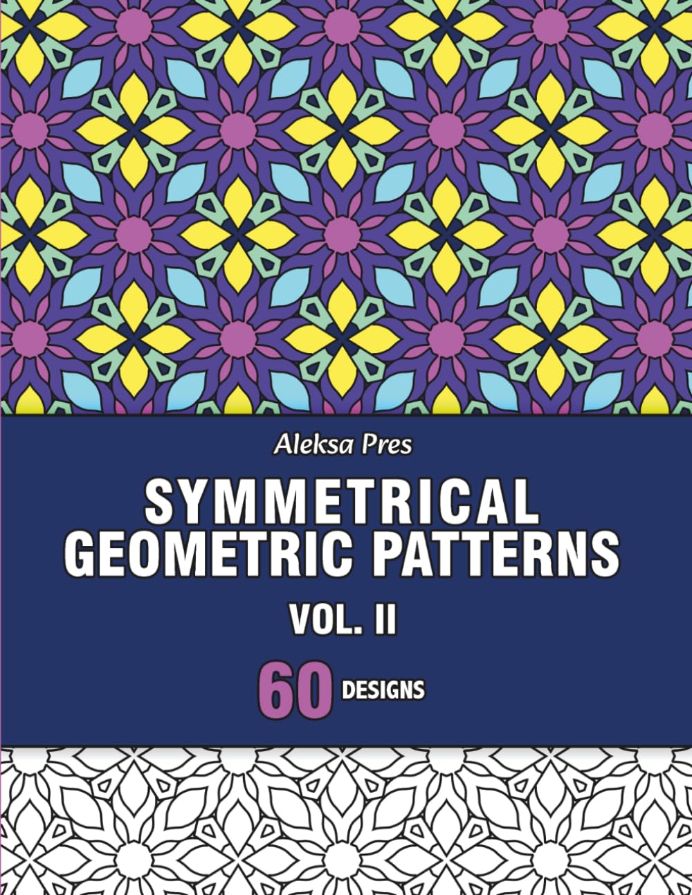 Symmetrical Geometric Patterns Vol. II: An Adult Coloring Book with Symmetrical Geometric Designs