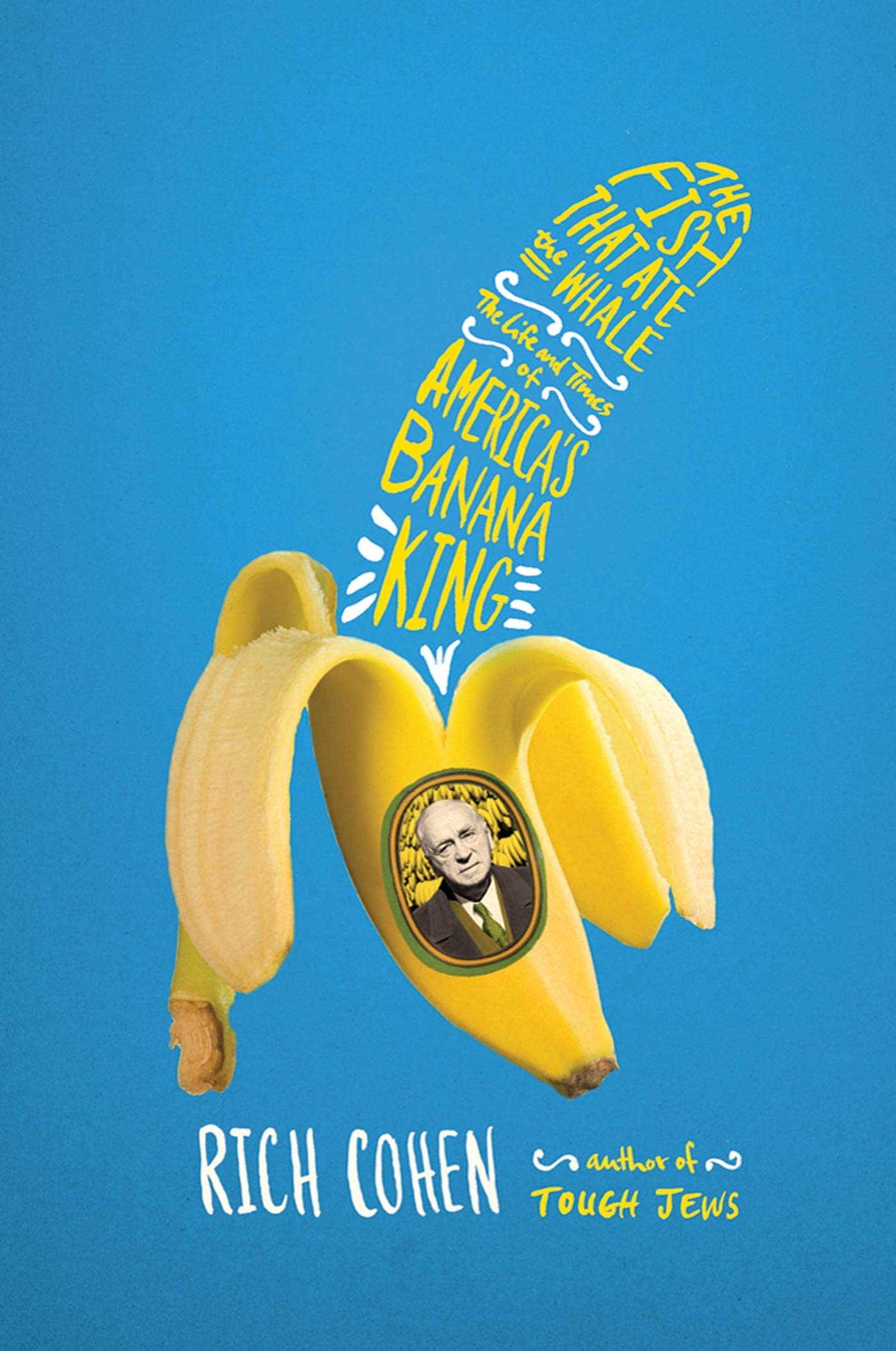 The Fish That Ate the Whale: The Life and Times of America's Banana King cover