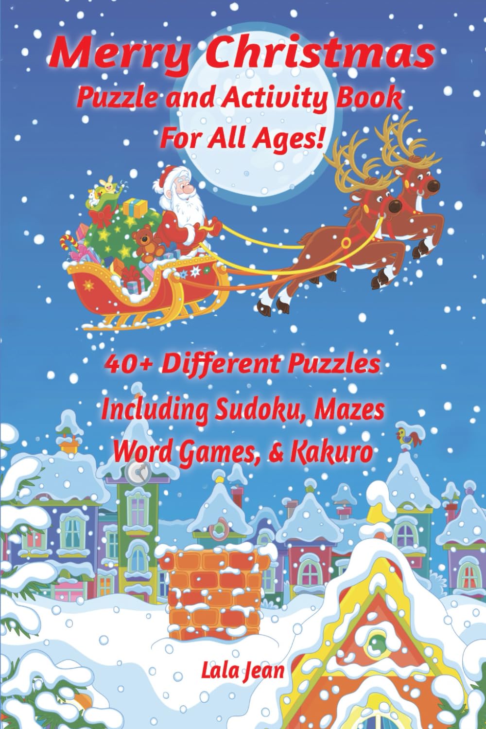 Merry Christmas Puzzle And Activity Book For All Ages: 40+ Different Puzzles Including Sudoku, Mazes, Word Games And Kakuro