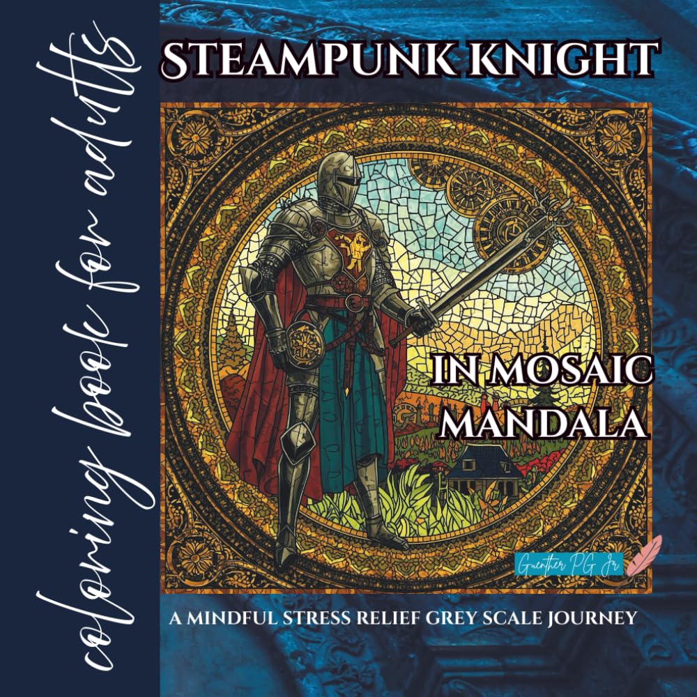 Coloring book for adults steampunk knight in mosaic mandala: a mindful stress relief grey scale journey