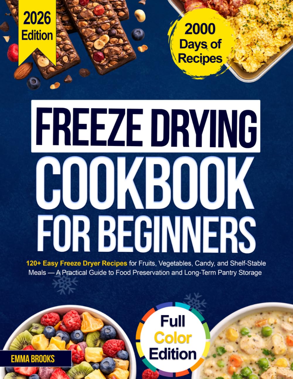 Freeze Drying Cookbook for Beginners: 120+ Easy Freeze Dryer Recipes for Fruits, Vegetables, Candy, and Shelf-Stable Meals — A Practical Guide to Food Preservation and Long-Term Pantry Storage