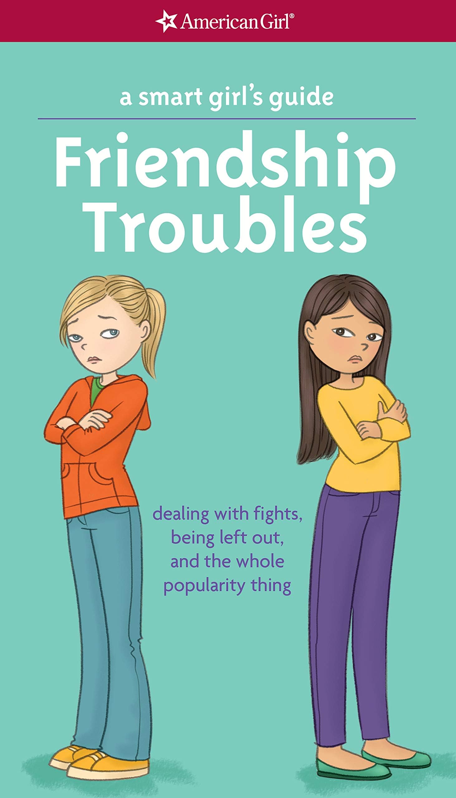 A Smart Girl's Guide: Friendship Troubles (Revised): dealing with fights, being left out, and the whole popularity thing (American Girl) Kindle Edition