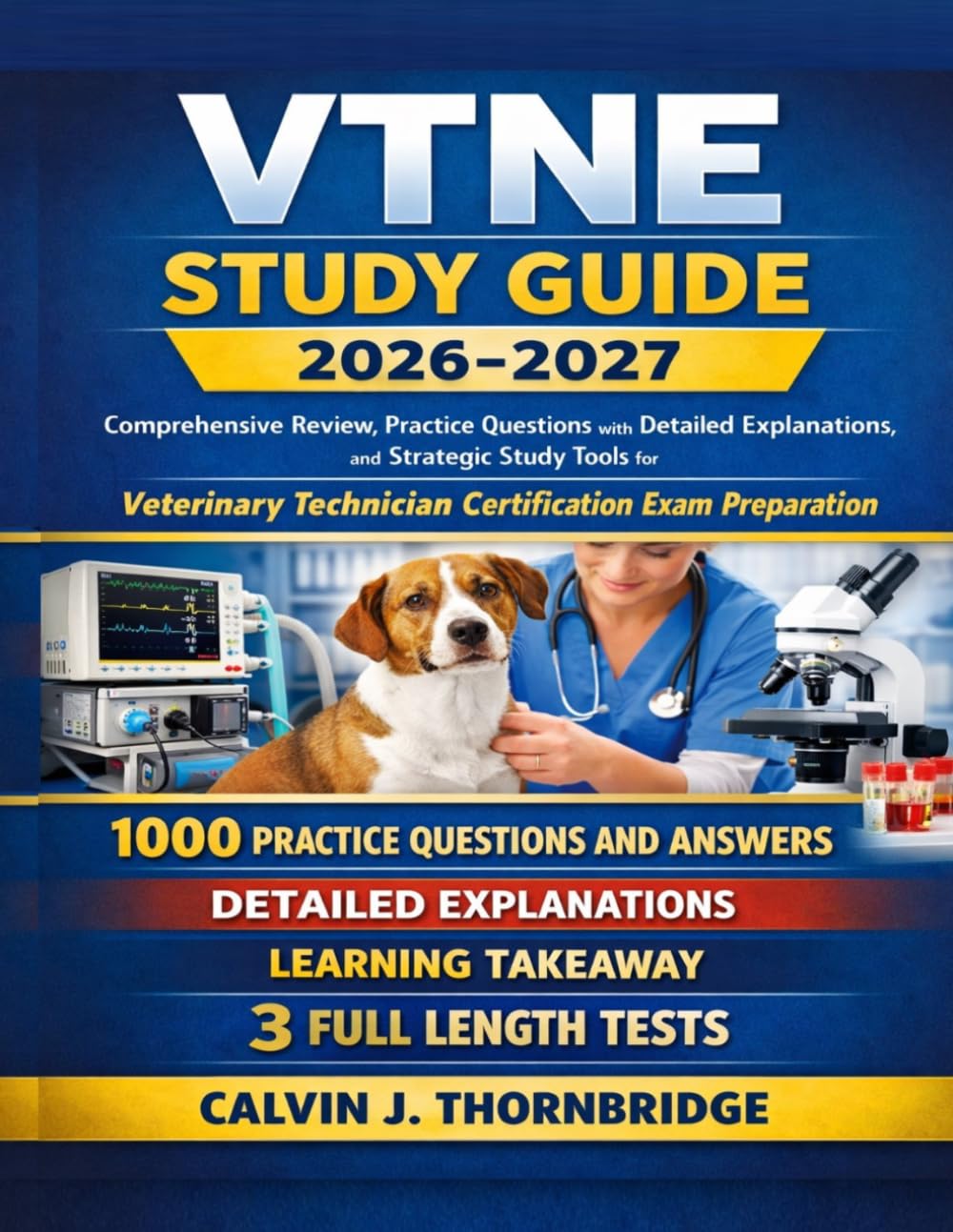 VTNE Study Guide 2026-2027: Comprehensive Review, Practice Questions with Detailed Explanations, and Strategic Study Tools for Veterinary Technician Certification Exam Preparation