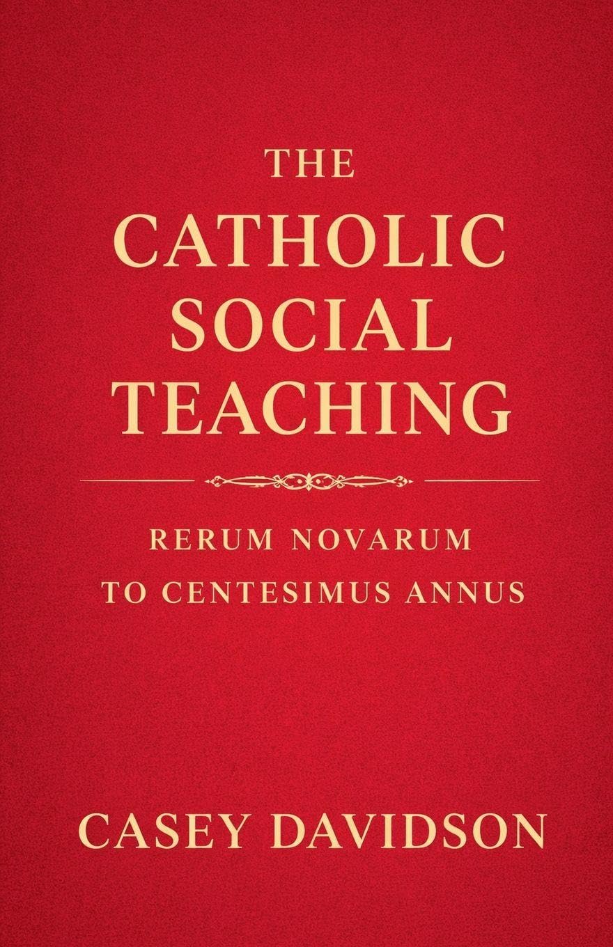 The Catholic Social Teaching: Rerum Novarum to Centesimus Annus